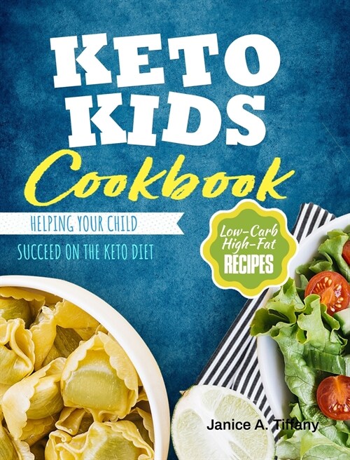 Keto Kids Cookbook: Low-Carb, High-Fat Recipes Helping Your Child Succeed on the Keto Diet (Hardcover)