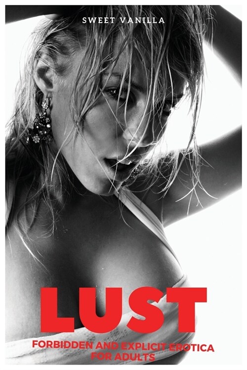 Lust: Forbidden and Explicit Erotica for Adults. HOT DIRTY COLLECTION, SPICY TALES, BUNDLE OF TABOO, Cuckolding, Hard Daddy, (Paperback)