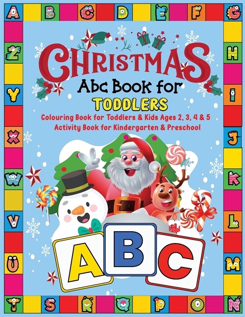 Christmas ABC Book for Toddlers: Colouring Book for Toddlers & Kids Ages 2, 3, 4 & 5 - Activity Book for Kindergarten & Preschool (Paperback)