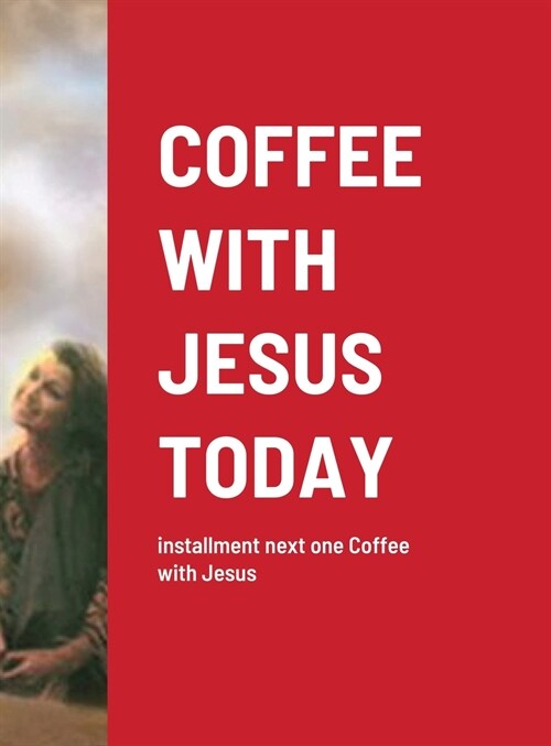 Coffee with Jesus Today: installment next one Coffee with Jesus (Hardcover)