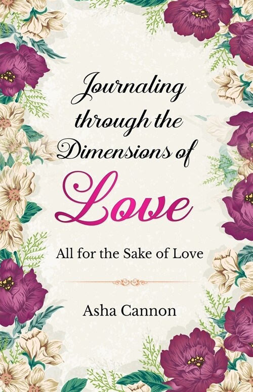 Journaling Through The Dimensions Of Love: All For The Sake Of Love (Paperback)