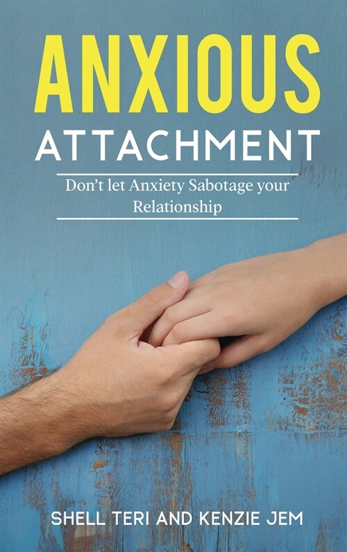 Anxious Attachment: Dont let Anxiety Sabotage your Relationship (Hardcover)