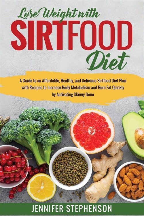 Sirtfood Diet: A Guide to an Affordable, Healthy, and Delicious Sirtfood Diet Plan with Recipes to Increase Body Metabolism and Burn (Paperback)