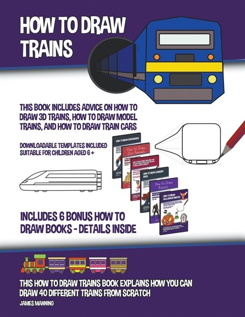 How to Draw Trains (This Book Includes Advice on How to Draw 3D Trains, How to Draw Model Trains, and How to Draw Train Cars) (Paperback)