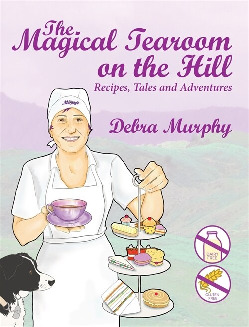 The Magical Tearoom on the Hill: Recipes, Tales and Adventures (Hardcover)