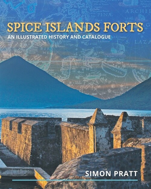 Spice Islands Forts: An illustrated history and catalogue (Paperback)
