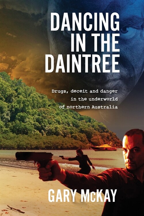 Dancing in the Daintree: Drugs, deceit and danger in the underworld of northern Australia (Paperback)