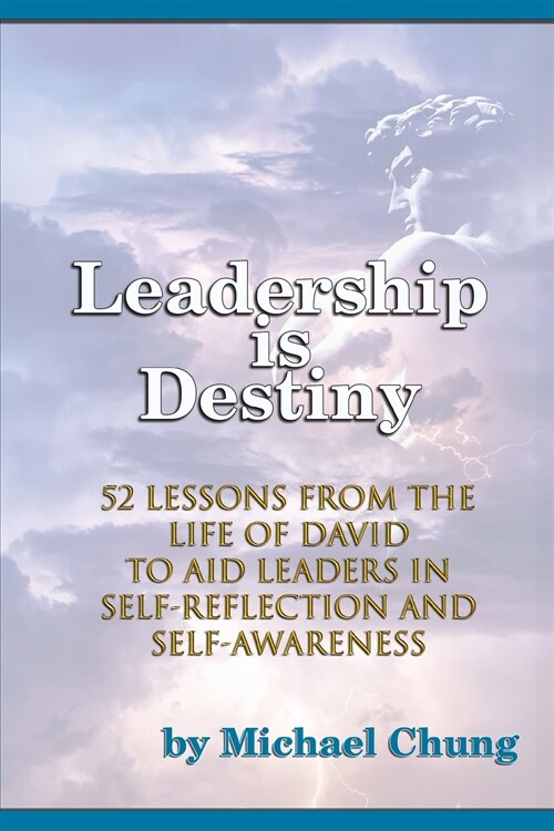 Leadership is Destiny: 52 Lessons from the Life of David to Aid Leaders in Self-Reflection and Self-Awareness (Paperback)