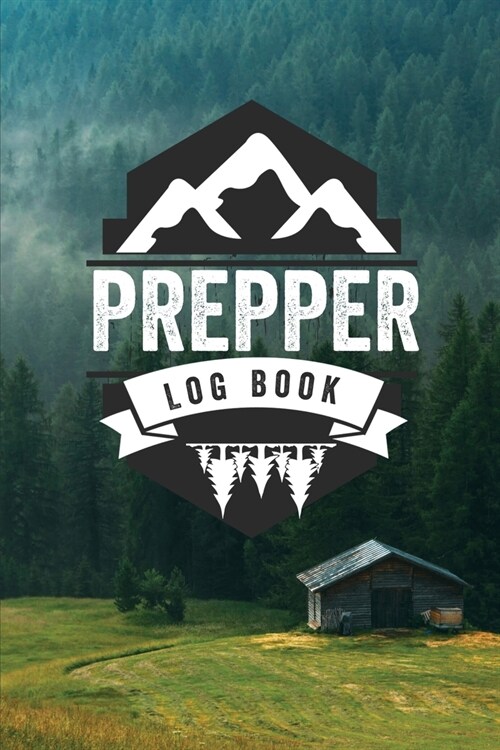 Prepper Log Book: Survival and Prep Notebook For Food Inventory, Gear And Supplies, Off-Grid Living, Survivalist Checklist And Preparati (Paperback)