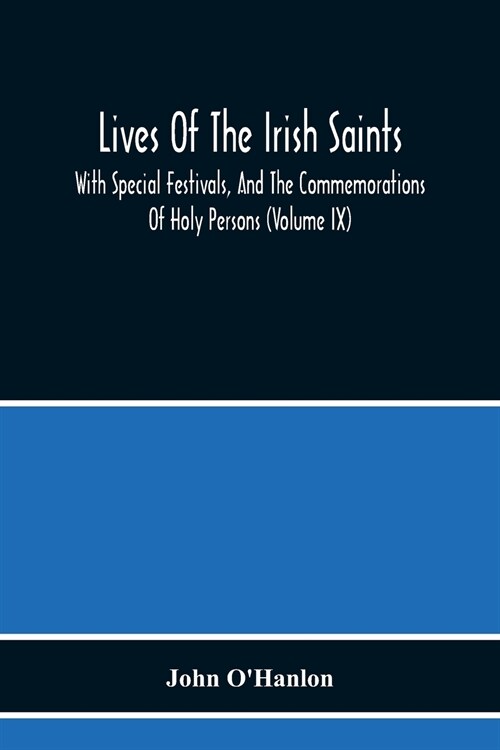 Lives Of The Irish Saints: With Special Festivals, And The Commemorations Of Holy Persons (Volume Ix) (Paperback)