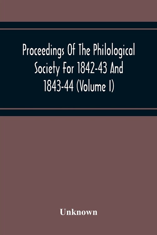Proceedings Of The Philological Society For 1842-43 And 1843-44 (Volume I) (Paperback)