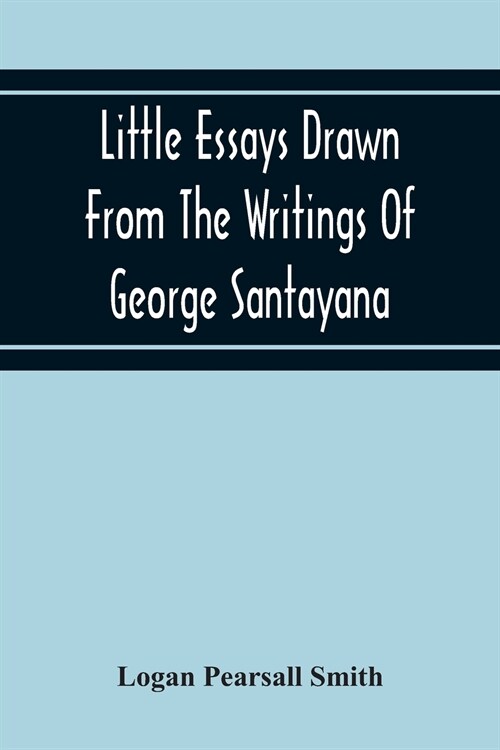 Little Essays Drawn From The Writings Of George Santayana (Paperback)