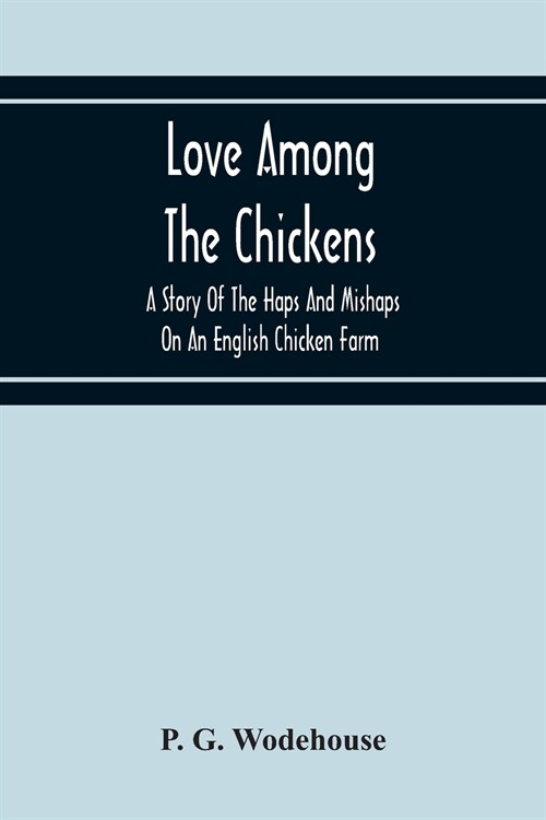 Love Among The Chickens: A Story Of The Haps And Mishaps On An English Chicken Farm (Paperback)