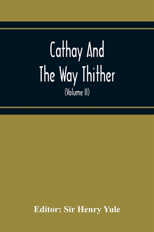 Cathay And The Way Thither; Being A Collection Of Medieval Notices Of China With A Preliminary Essay On The Intercourse Between China And The Western  (Paperback)