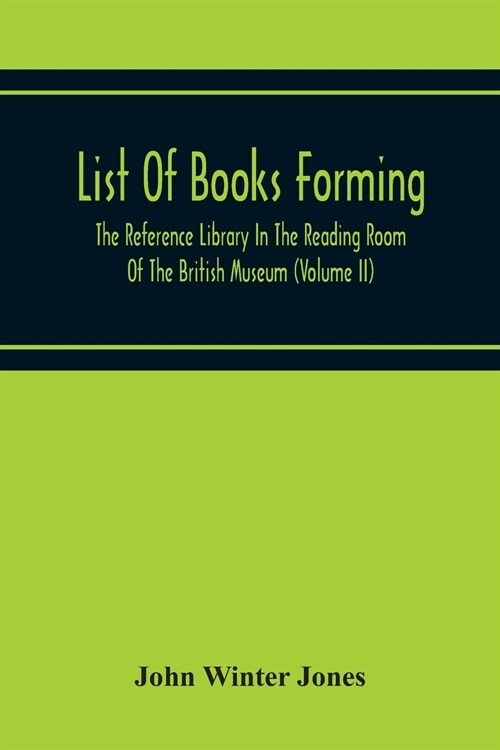 List Of Books Forming The Reference Library In The Reading Room Of The British Museum (Volume Ii) (Paperback)