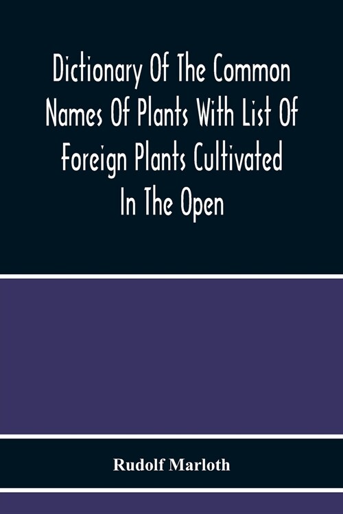 Dictionary Of The Common Names Of Plants With List Of Foreign Plants Cultivated In The Open (Paperback)