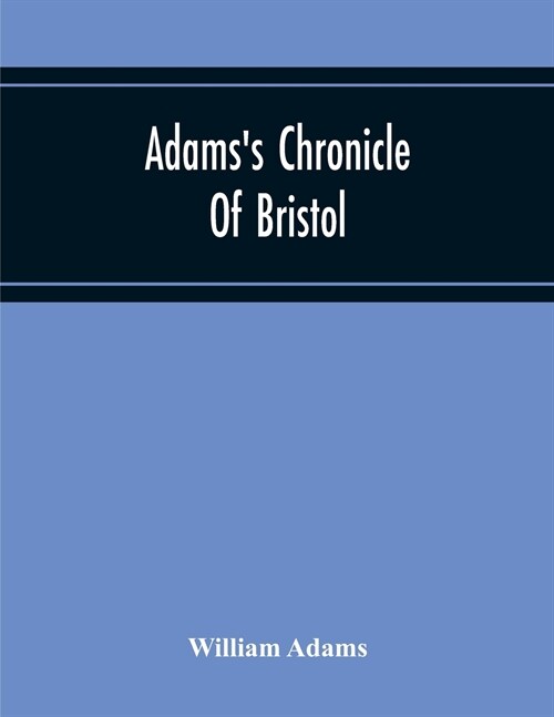 AdamsS Chronicle Of Bristol (Paperback)