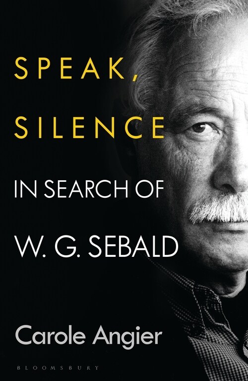 Speak, Silence : In Search of W. G. Sebald (Hardcover)