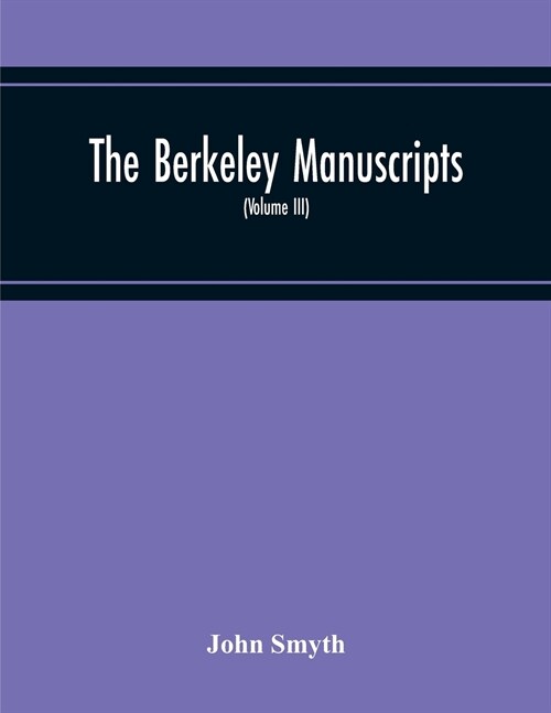 The Berkeley Manuscripts. The Lives Of The Berkeleys, Lords Of The Honour, Castle And Manor Of Berkeley, In The County Of Gloucester, From 1066 To 161 (Paperback)