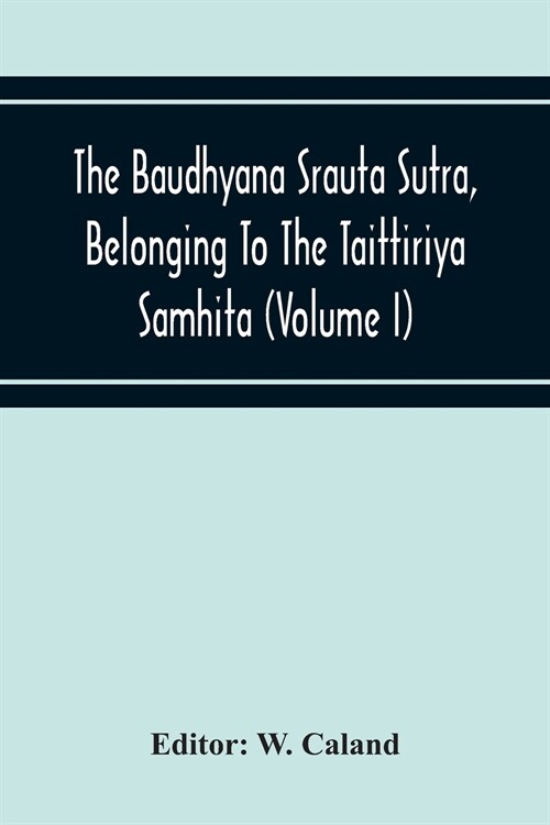 The Baudhyana Srauta Sutra, Belonging To The Taittiriya Samhita (Volume I) (Paperback)