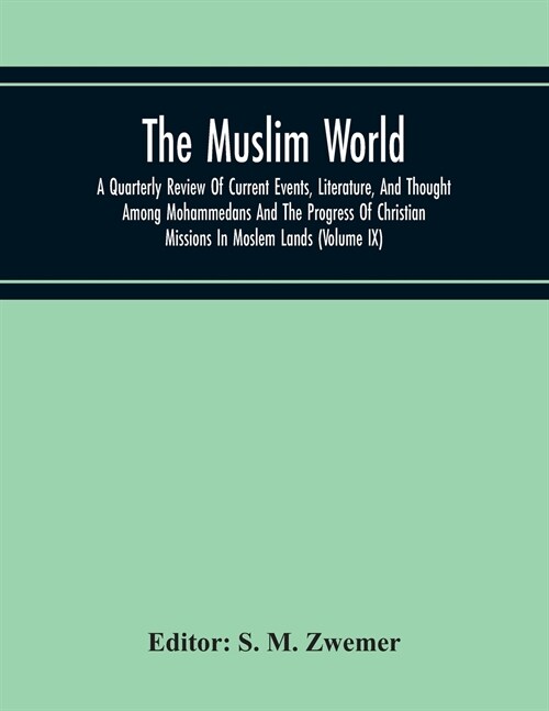 The Muslim World; A Quarterly Review Of Current Events, Literature, And Thought Among Mohammedans And The Progress Of Christian Missions In Moslem Lan (Paperback)