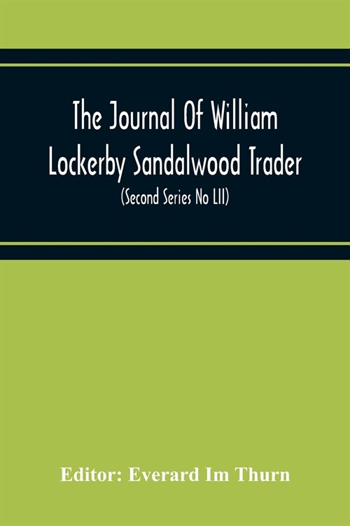 The Journal Of William Lockerby Sandalwood Trader The Fijian Islands During The Years 1808-1809 (Second Series No Lii) (Paperback)
