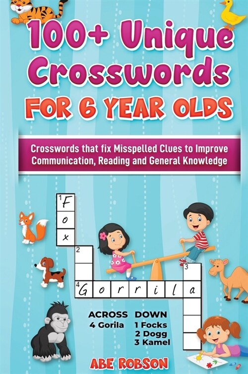 100+ Crosswords for 6 year olds: Crosswords that Fix Misspelled Clues to Improve Communication, Reading and General Knowledge (Hardcover)