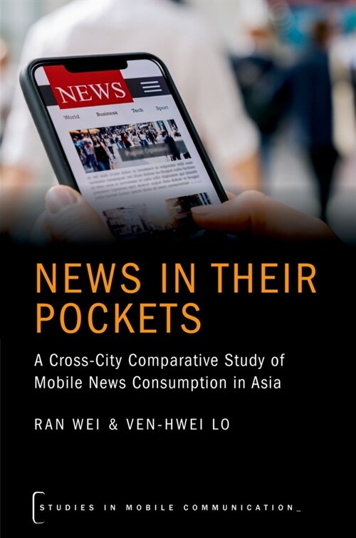 News in Their Pockets: A Cross-City Comparative Study of Mobile News Consumption in Asia (Paperback)