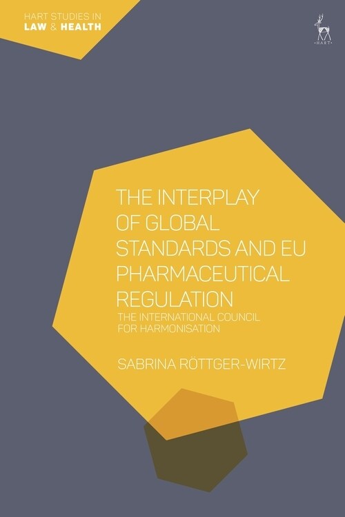 The Interplay of Global Standards and EU Pharmaceutical Regulation : The International Council for Harmonisation (Hardcover)
