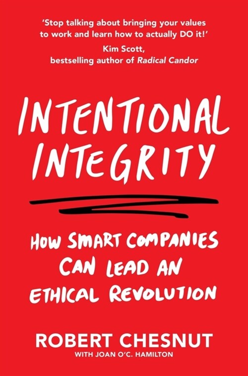 Intentional Integrity : How Smart Companies Can Lead an Ethical Revolution – and Why Thats Good for All of Us (Paperback)