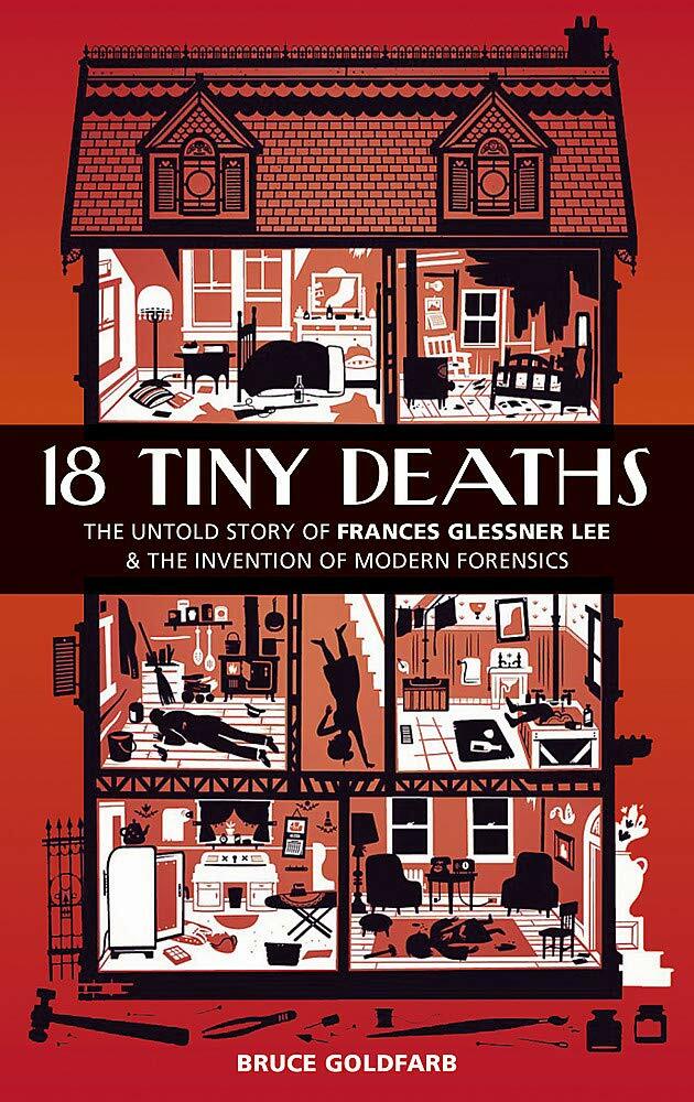 18 Tiny Deaths : The Untold Story of Frances Glessner Lee and the Invention of Modern Forensics (Paperback)