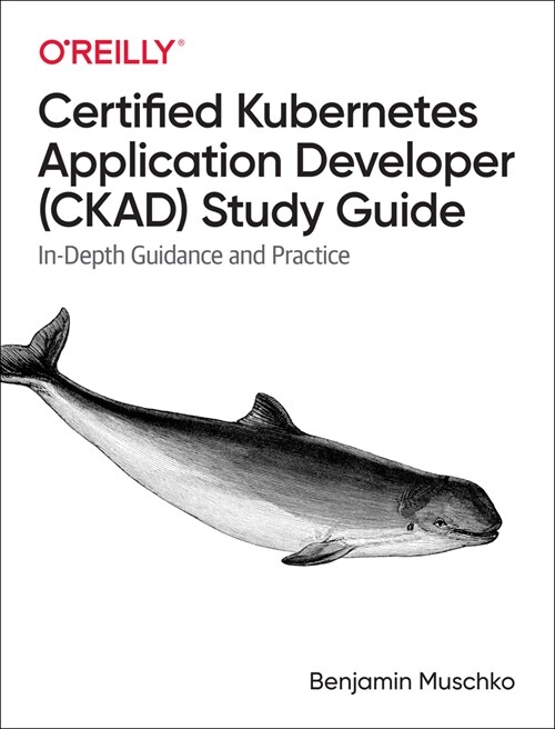 Certified Kubernetes Application Developer (Ckad) Study Guide: In-Depth Guidance and Practice (Paperback)