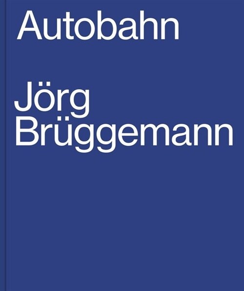 Jorg Bruggemann: Autobahn (Hardcover)