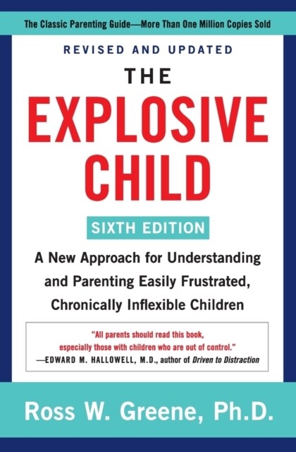 The Explosive Child [Sixth Edition]: A New Approach for Understanding and Parenting Easily Frustrated, Chronically Inflexible Children (Paperback)