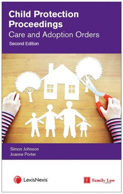 Child Protection Proceedings: Care and Adoption Orders (Paperback, 2 ed)