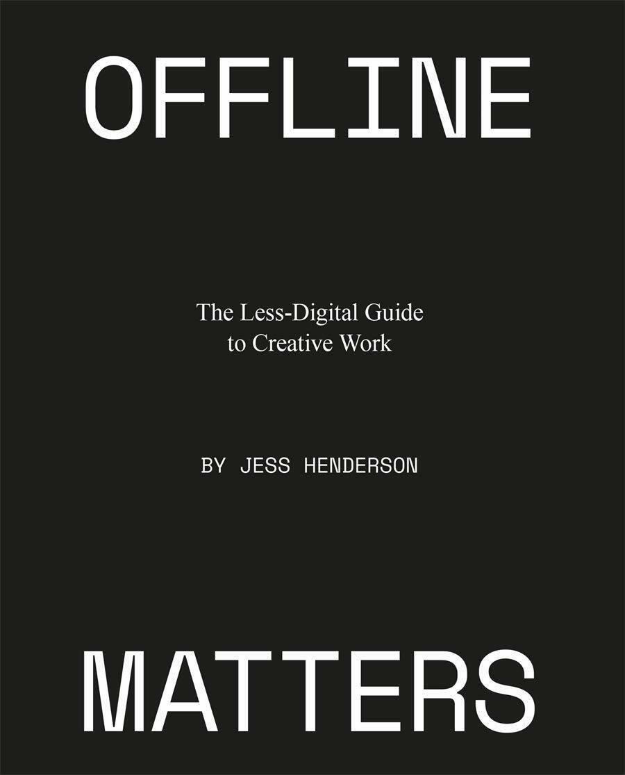 Offline Matters: The Less-Digital Guide to Creative Work (Paperback)