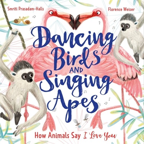 Dancing Birds and Singing Apes : How Animals Say I Love You (Hardcover)