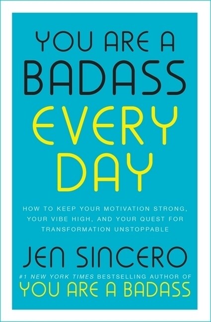 You Are a Badass Every Day : How to Keep Your Motivation Strong, Your Vibe High, and Your Quest for Transformation Unstoppable (Paperback)