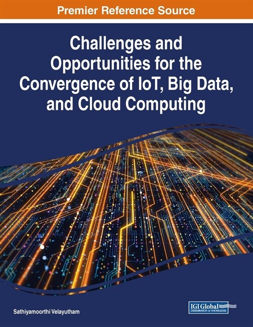 Challenges and Opportunities for the Convergence of IoT, Big Data, and Cloud Computing (Paperback)