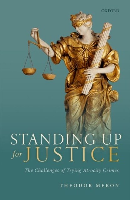 Standing Up for Justice : The Challenges of Trying Atrocity Crimes (Hardcover)