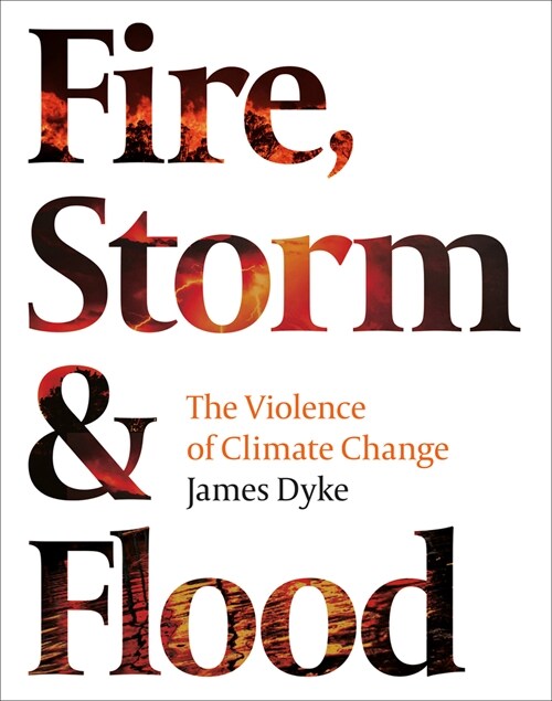 Fire, Storm and Flood : The violence of climate change (Hardcover)