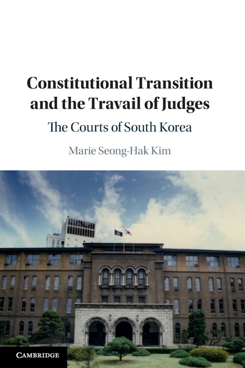 Constitutional Transition and the Travail of Judges : The Courts of South Korea (Paperback)