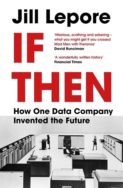 If Then : How One Data Company Invented the Future (Paperback)