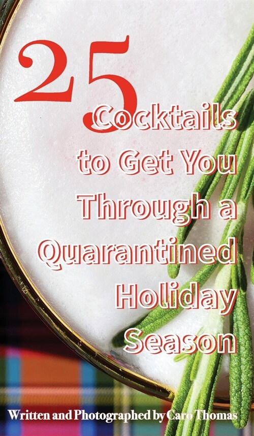 25 Cocktails to Get You Through a Quarantined Holiday Season (Hardcover)