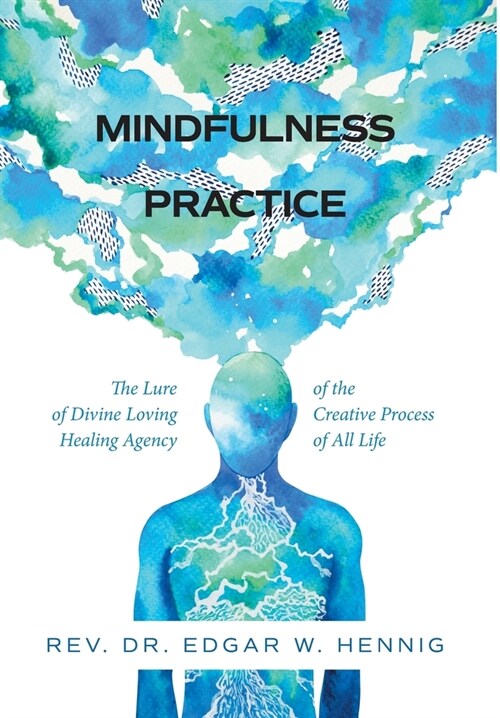 Mindfulness Practice The Lure of Divine Loving Healing: Healing Agency of the Creative Process of All Life A Narrative Poetic Revision (Hardcover)