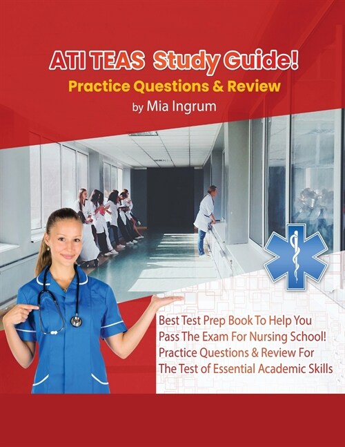 ATI TEAS Study Guide! Best Test Prep Book To Help You Pass The Exam For Nursing School! Practice Questions & Review For The Test of Essential Academic (Paperback)