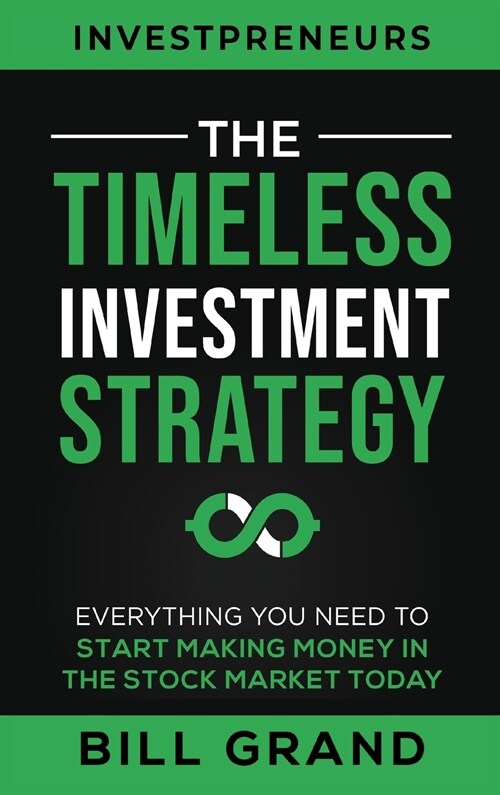 The Timeless Investment Strategy: Everything You Need To Start Making Money In The Stock Market Today (Hardcover)