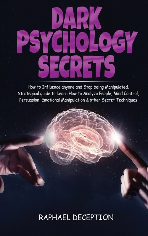 Dark Psychology: How to Influence anyone and Stop being Manipulated. Strategical guide to Learn How to Analyze People, Mind Control, Pe (Paperback)