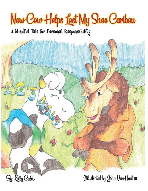 Now Cow Helps Lost My Shoe Caribou: A Mindful Tale for Personal Responsibility: A Mindful Tale (Paperback)