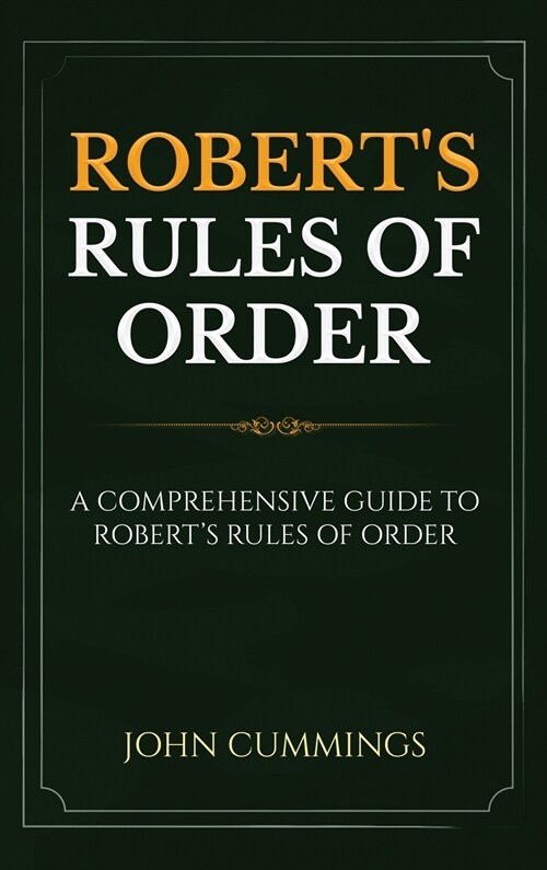 Roberts Rules of Order: A Comprehensive Guide to Roberts Rules of Order (Hardcover)